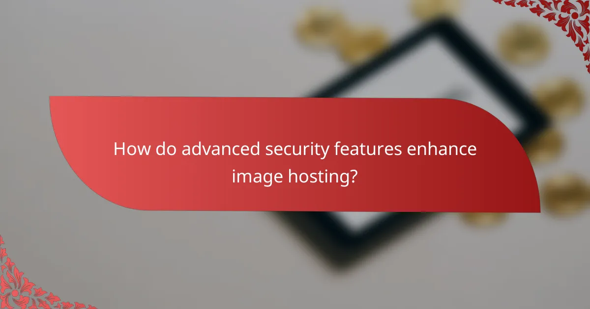 How do advanced security features enhance image hosting?