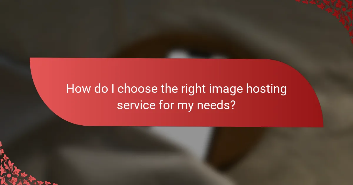 How do I choose the right image hosting service for my needs?