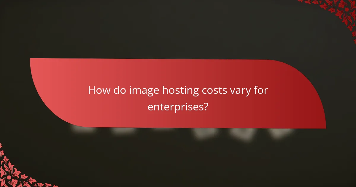How do image hosting costs vary for enterprises?