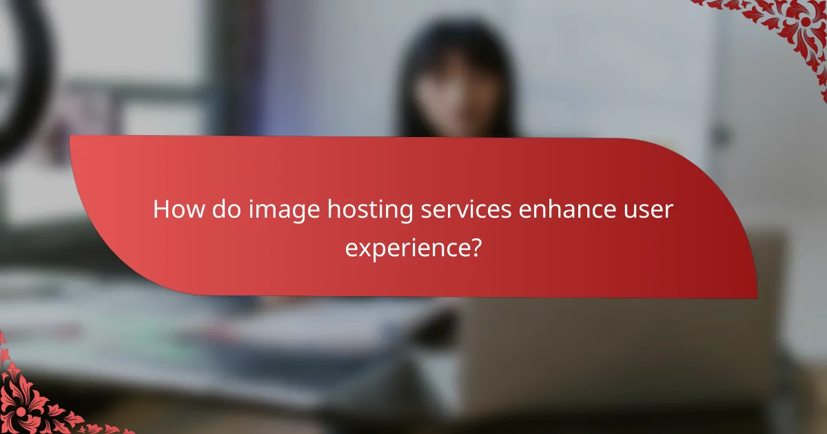 How do image hosting services enhance user experience?