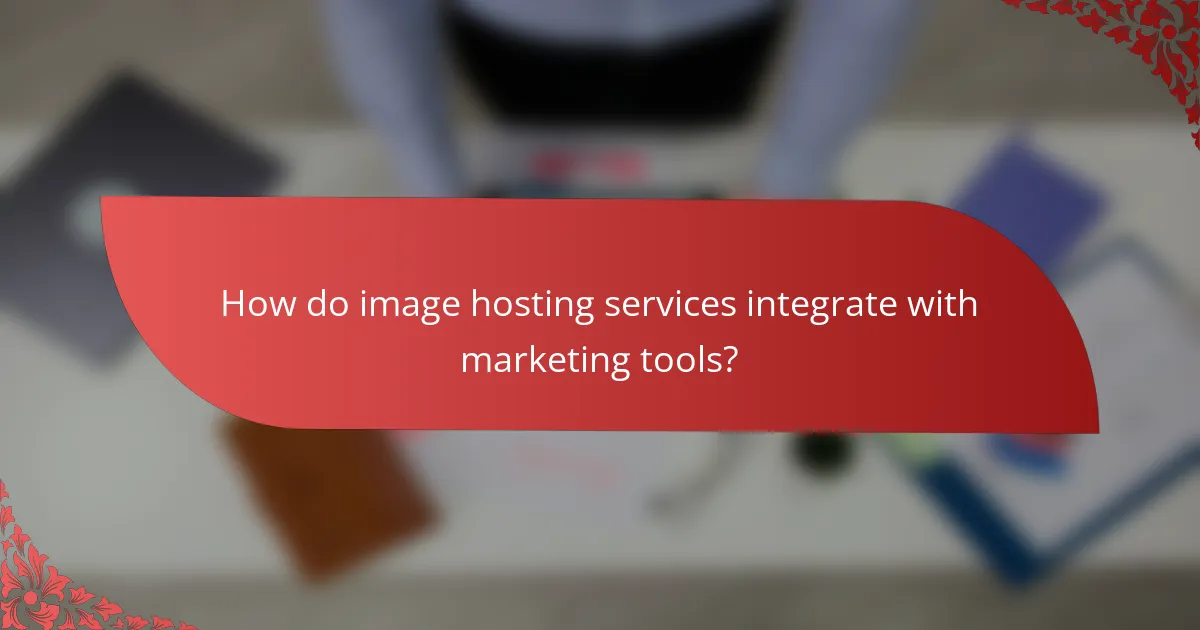 How do image hosting services integrate with marketing tools?