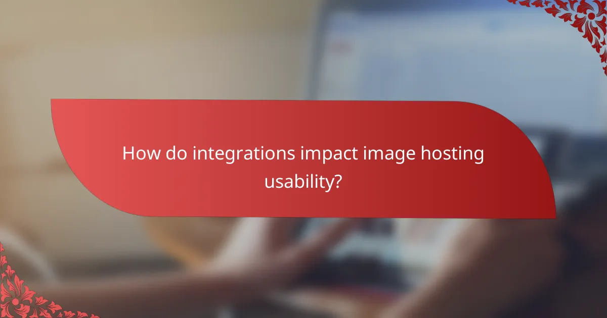 How do integrations impact image hosting usability?
