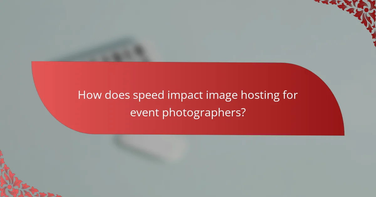 How does speed impact image hosting for event photographers?