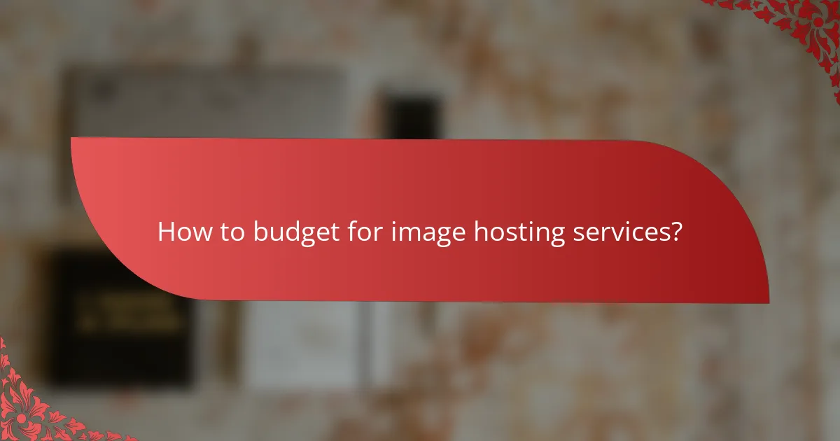 How to budget for image hosting services?