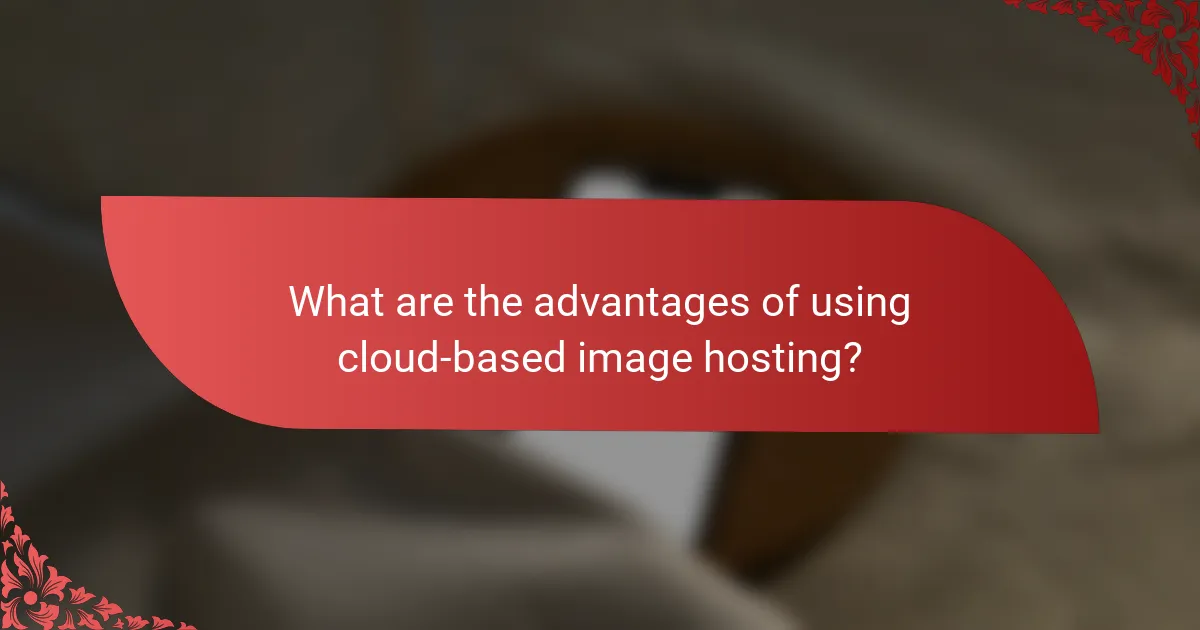 What are the advantages of using cloud-based image hosting?