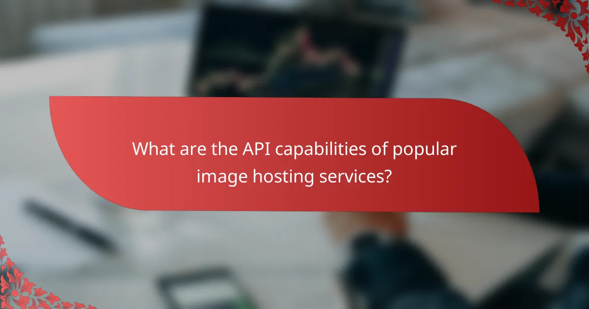 What are the API capabilities of popular image hosting services?