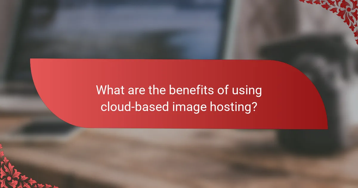 What are the benefits of using cloud-based image hosting?