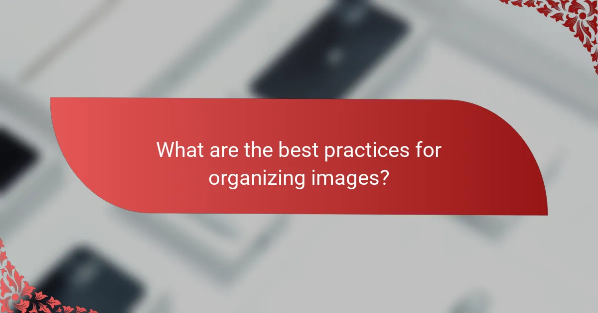 What are the best practices for organizing images?