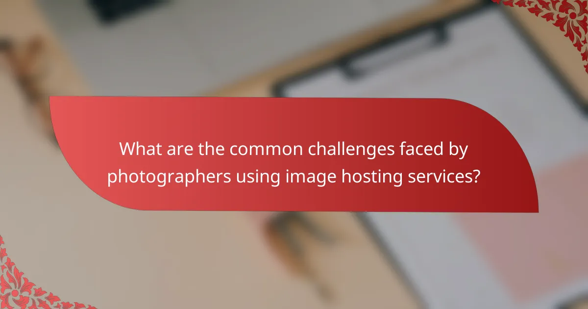 What are the common challenges faced by photographers using image hosting services?