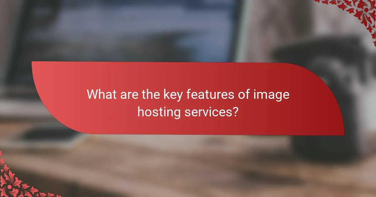 What are the key features of image hosting services?