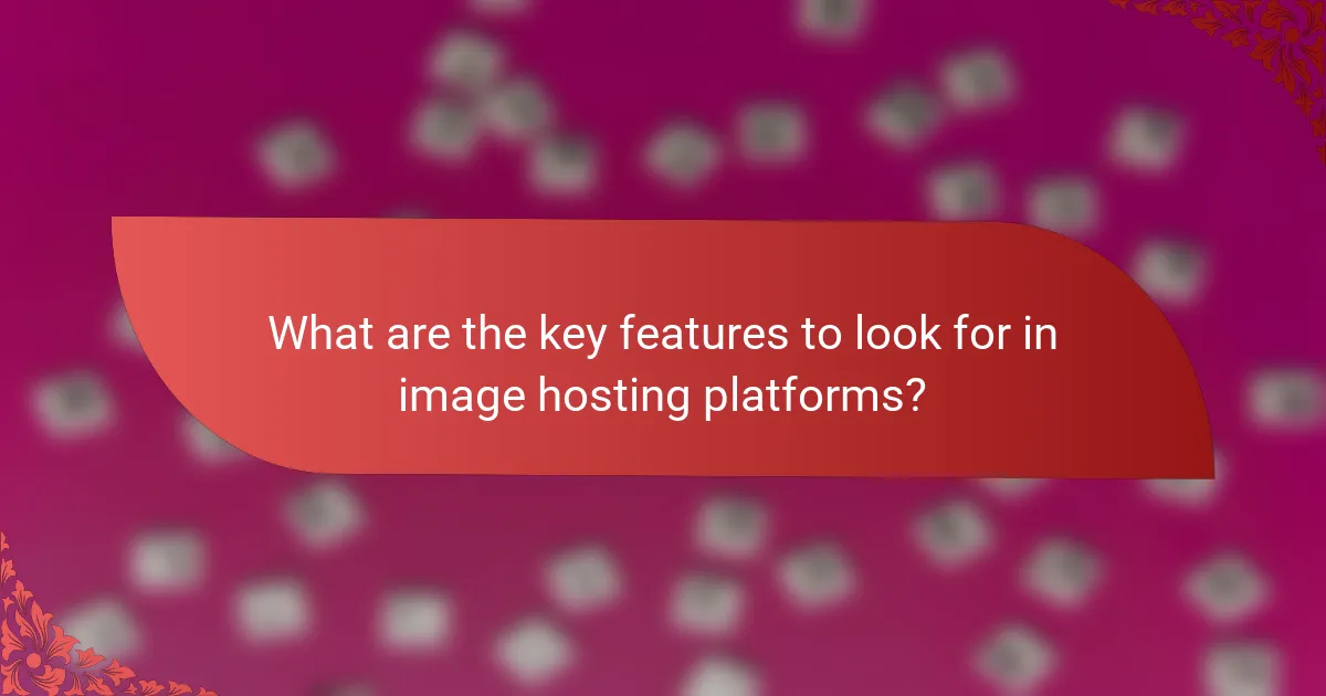 What are the key features to look for in image hosting platforms?