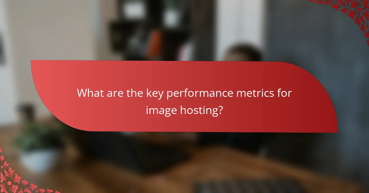 What are the key performance metrics for image hosting?