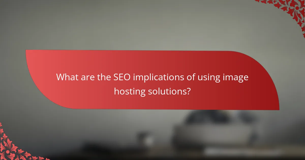 What are the SEO implications of using image hosting solutions?