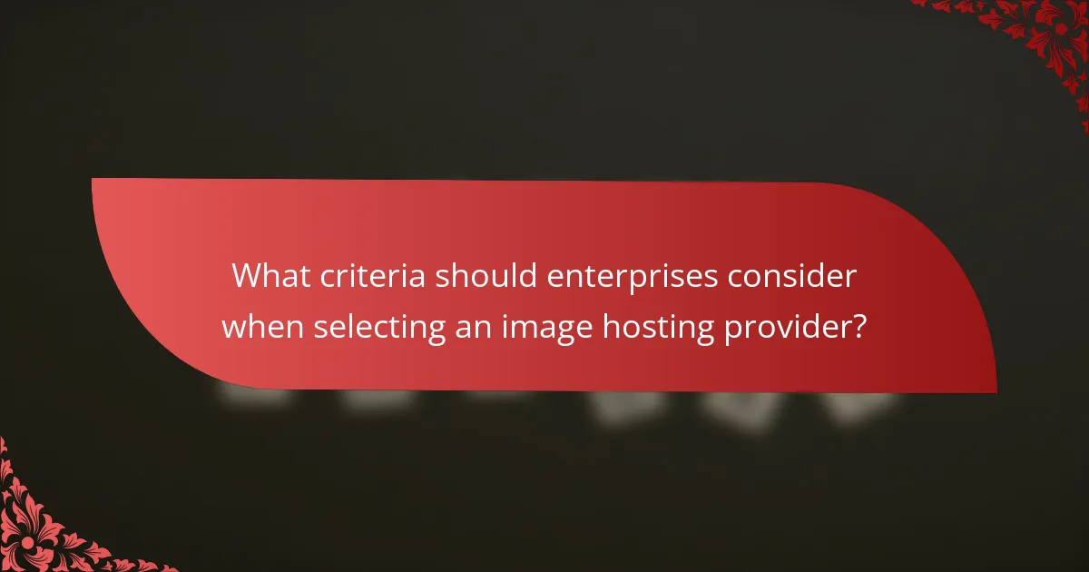 What criteria should enterprises consider when selecting an image hosting provider?