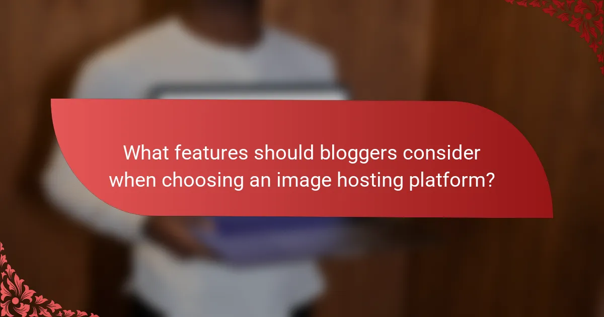 What features should bloggers consider when choosing an image hosting platform?