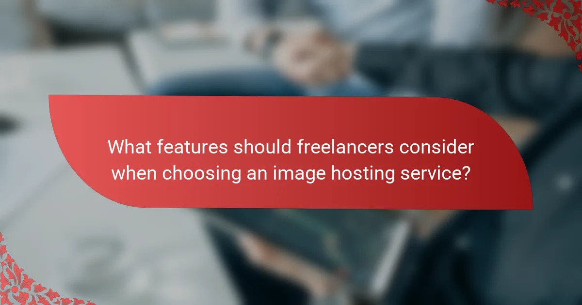 What features should freelancers consider when choosing an image hosting service?