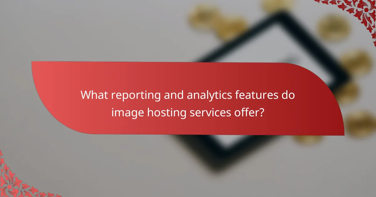 What reporting and analytics features do image hosting services offer?