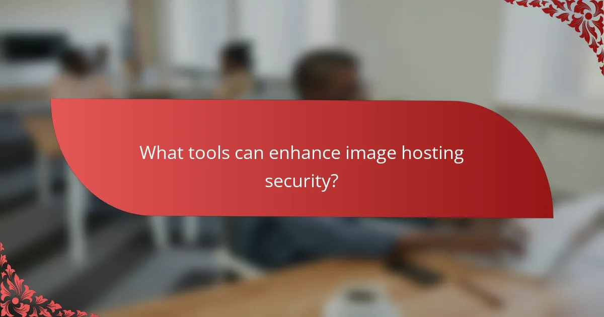 What tools can enhance image hosting security?