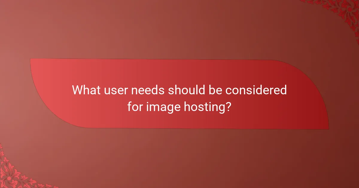 What user needs should be considered for image hosting?